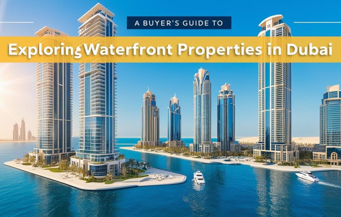 Exploring Waterfront Properties in Dubai A Buyer's Guide